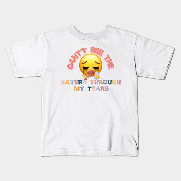 cant see the haters through my tears Kids T-Shirt by Smoothie-vibes